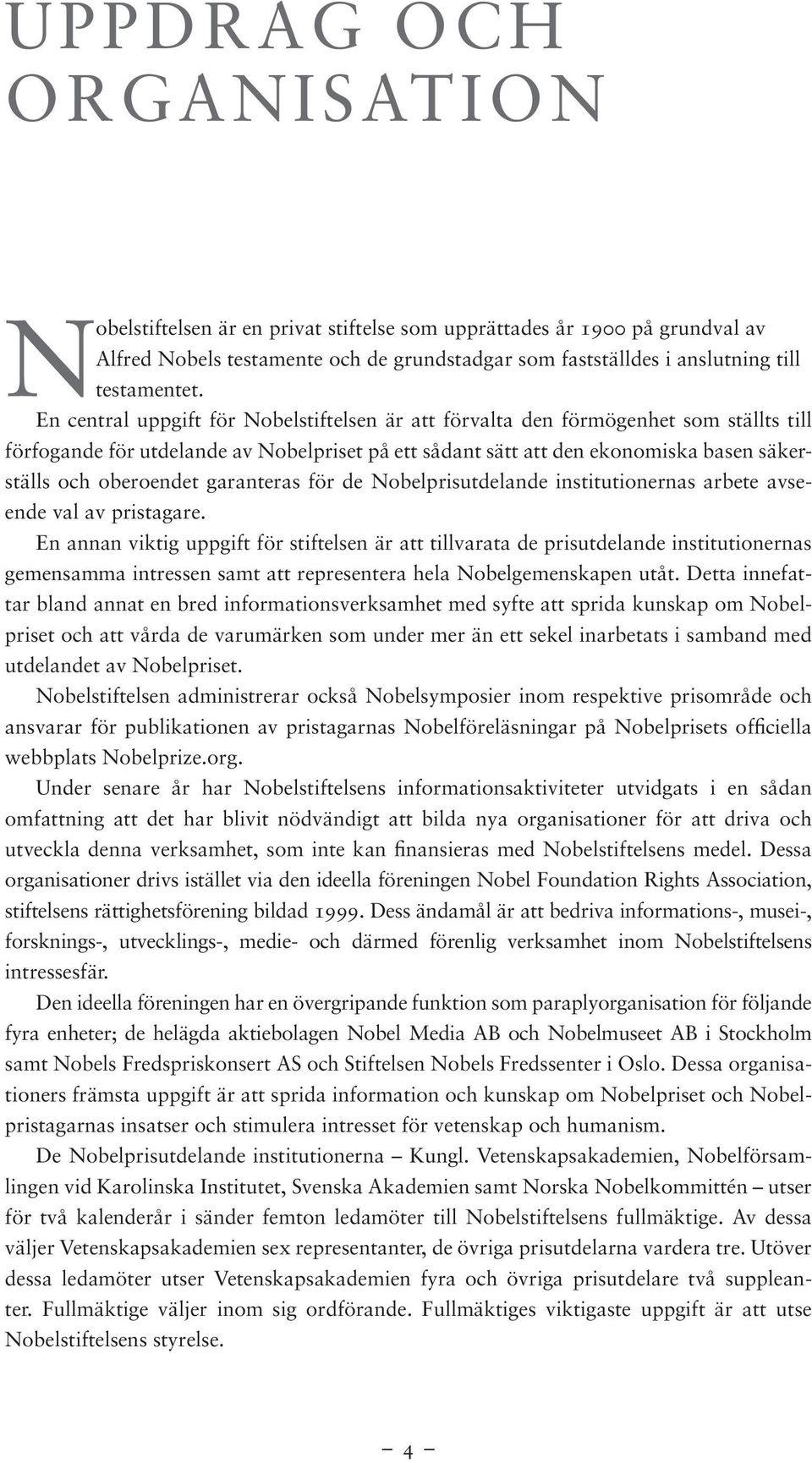 garanteras för de Nobelprisutdelande institutionernas arbete avseende val av pristagare.