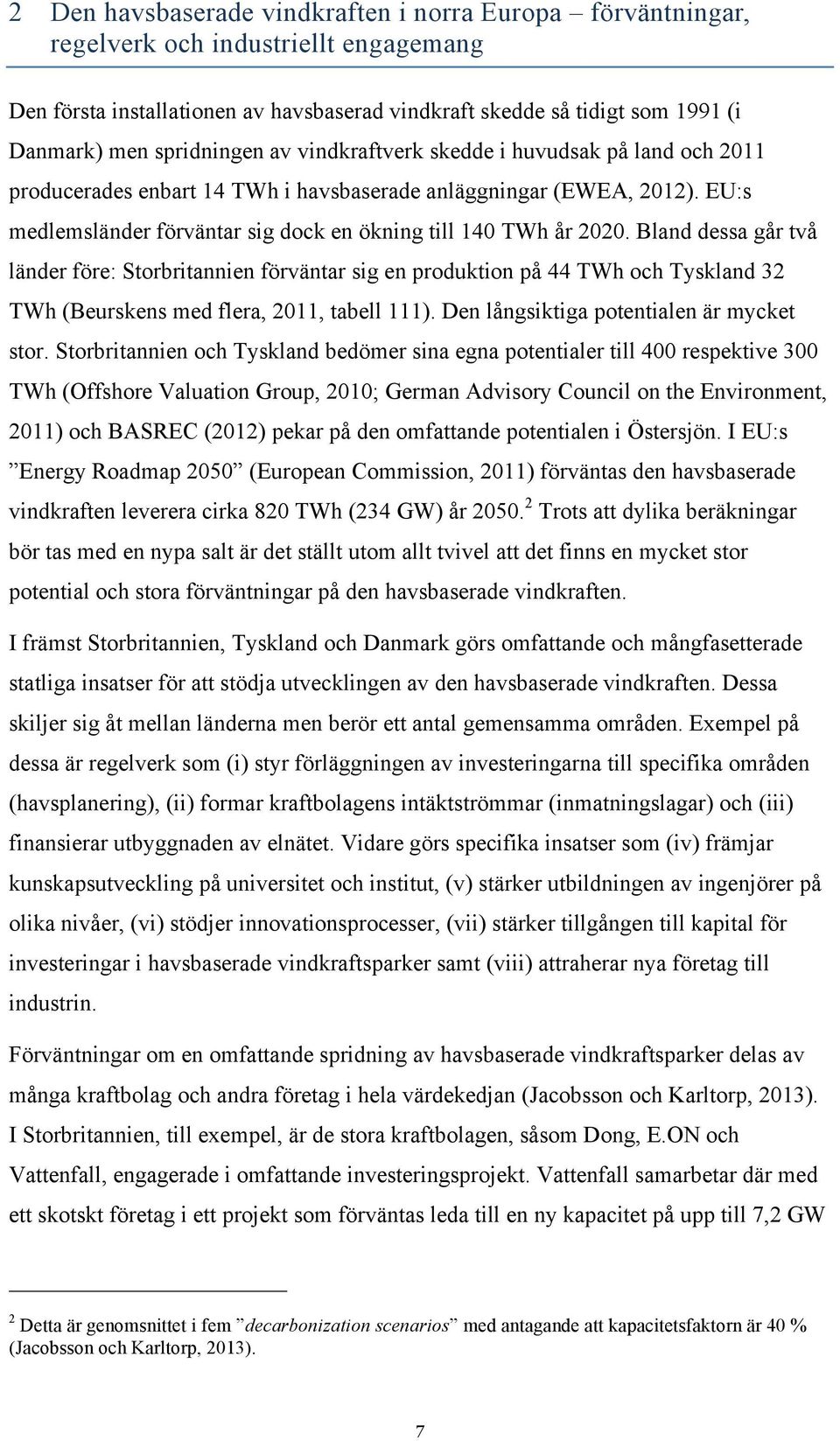 EU:s medlemsländer förväntar sig dock en ökning till 140 TWh år 2020.