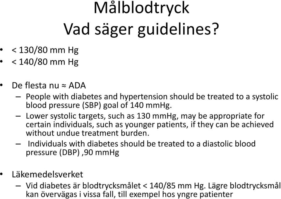 Lower systolic targets, such as 130 mmhg, may be appropriate for certain individuals, such as younger patients, if they can be achieved without