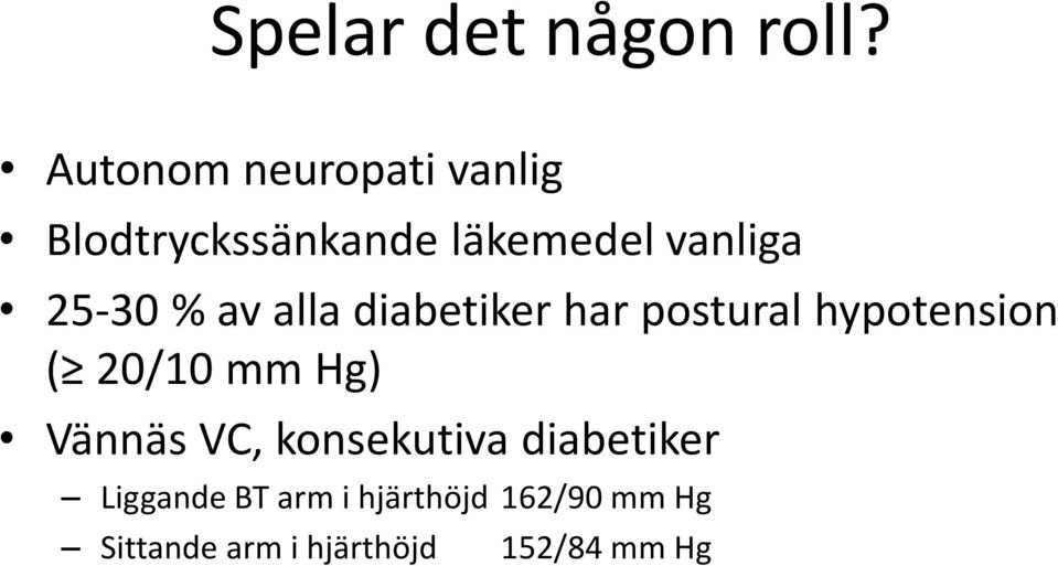 25-30 % av alla diabetiker har postural hypotension ( 20/10 mm