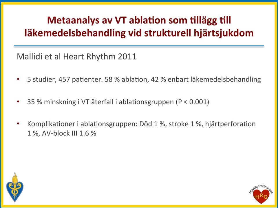 58 % ablahon, 42 % enbart läkemedelsbehandling 35 % minskning i VT återfall i