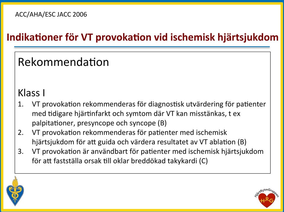 palpitahoner, presyncope och syncope (B) 2.