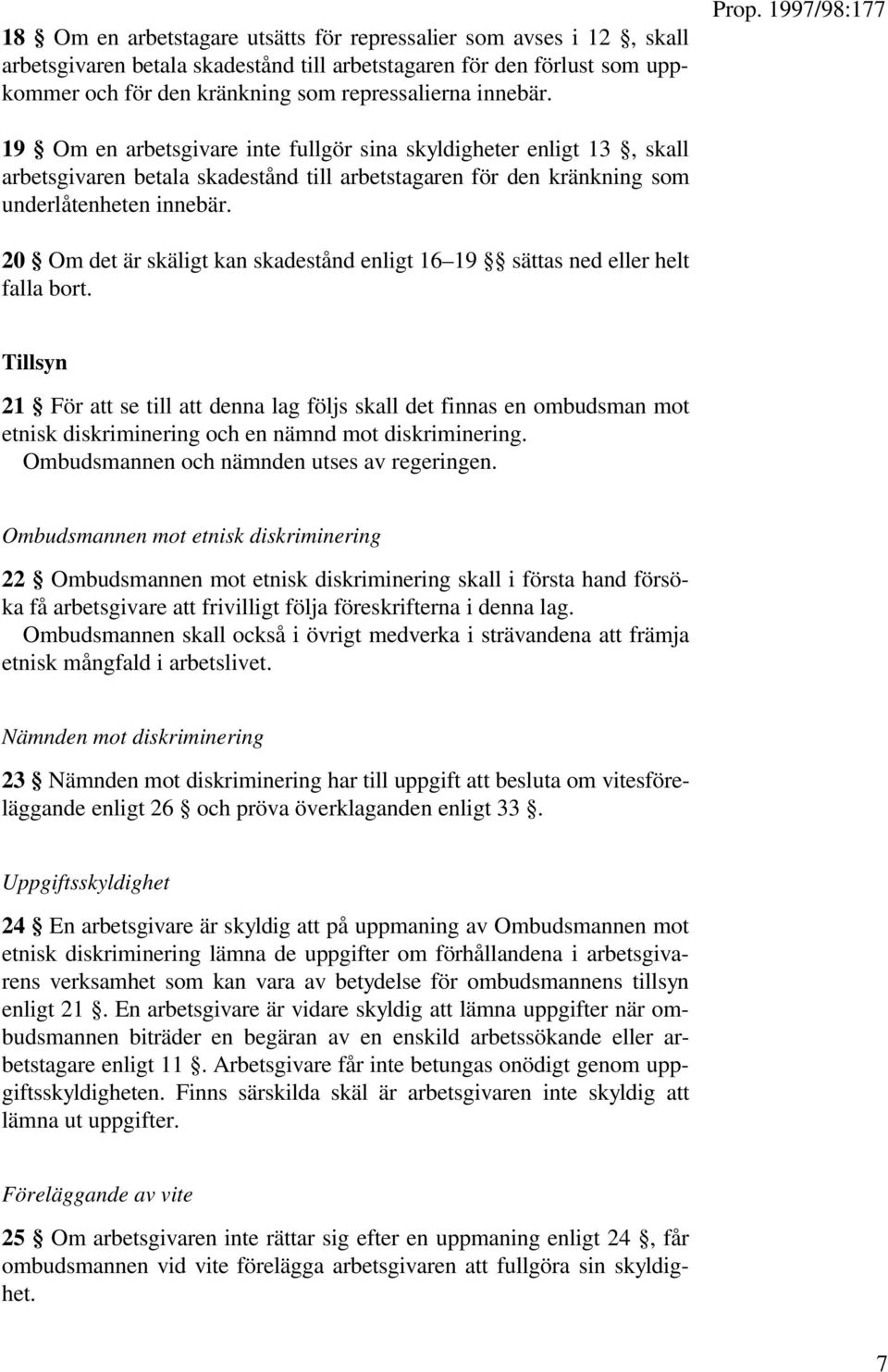 20 Om det är skäligt kan skadestånd enligt 16 19 sättas ned eller helt falla bort.