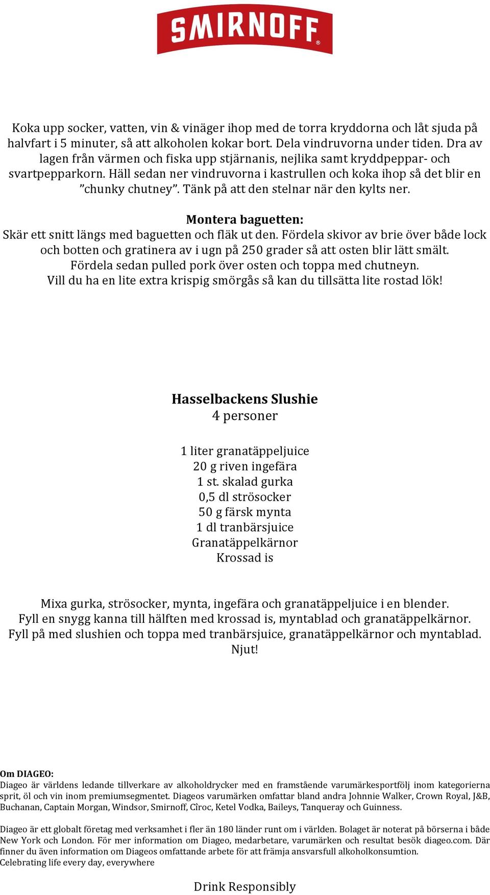 Tänk på att den stelnar när den kylts ner. Montera baguetten: Skär ett snitt längs med baguetten och fläk ut den.