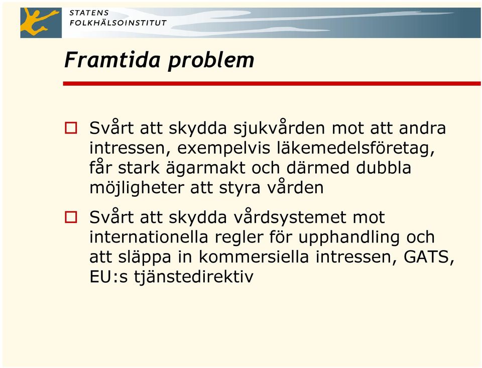 möjligheter att styra vården Svårt att skydda vårdsystemet mot