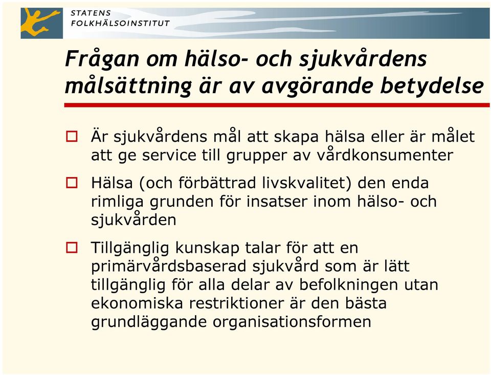 för insatser inom hälso- och sjukvården Tillgänglig kunskap talar för att en primärvårdsbaserad sjukvård som är lätt