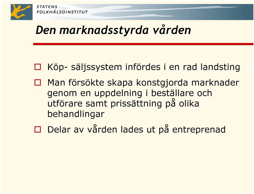 genom en uppdelning i beställare och utförare samt