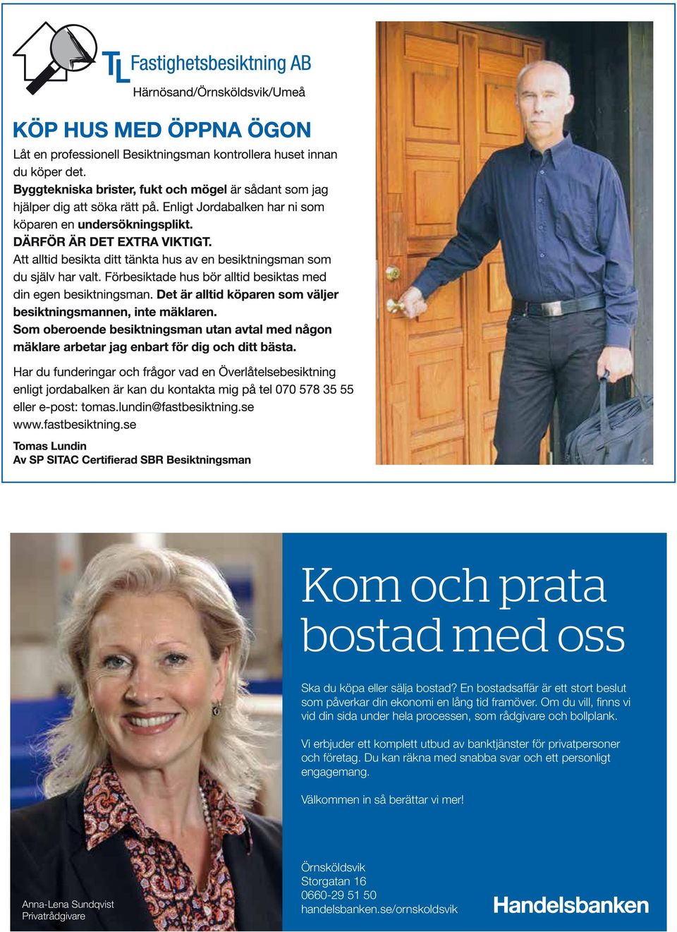 Om du vill, finns vi vid din sida under hela processen, som rådgivare och bollplank.