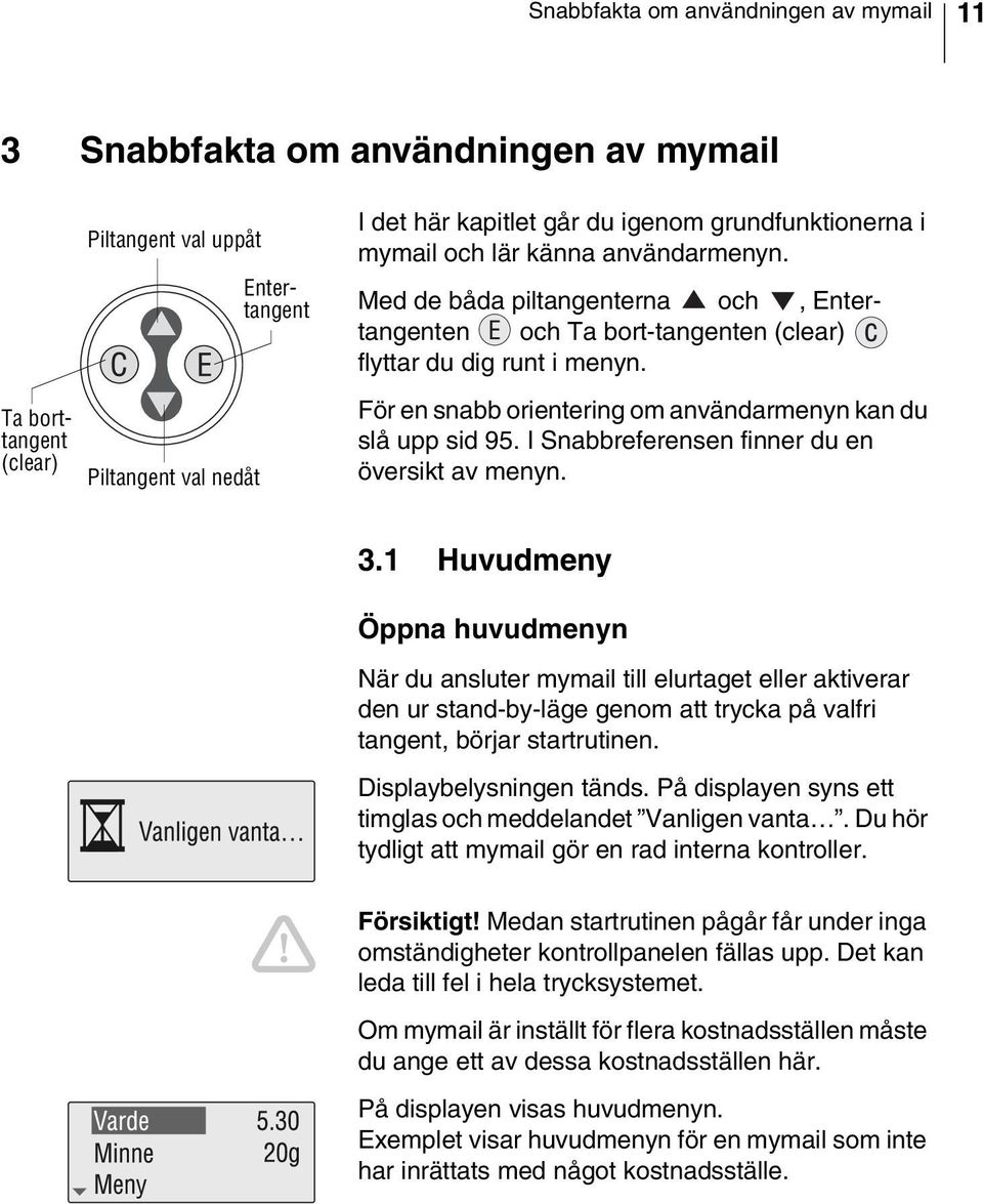 För en snabb orientering om användarmenyn kan du slå upp sid 95. I Snabbreferensen finner du en översikt av menyn. 3.