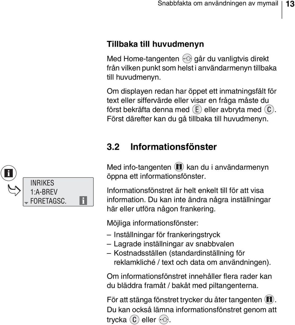 3.2 Informationsfönster Med info-tangenten kan du i användarmenyn öppna ett informationsfönster. Informationsfönstret är helt enkelt till för att visa information.