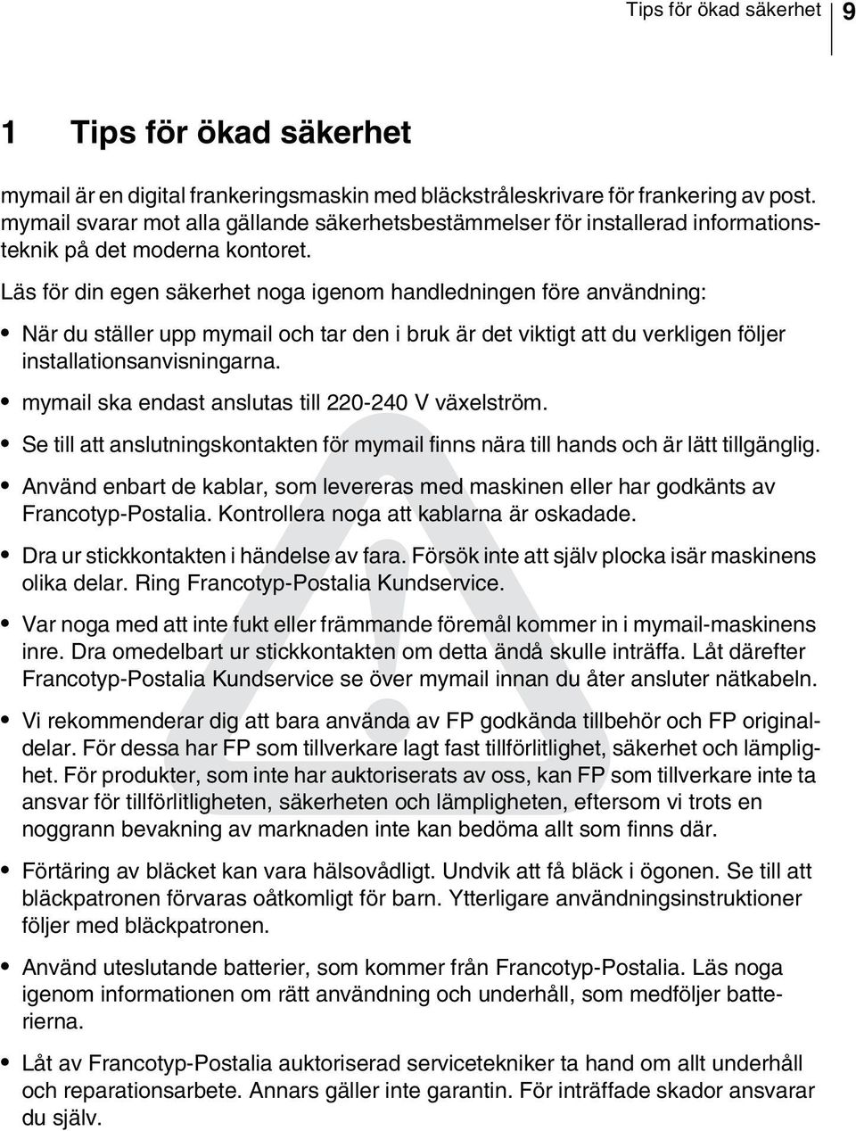 Läs för din egen säkerhet noga igenom handledningen före användning: När du ställer upp mymail och tar den i bruk är det viktigt att du verkligen följer installationsanvisningarna.