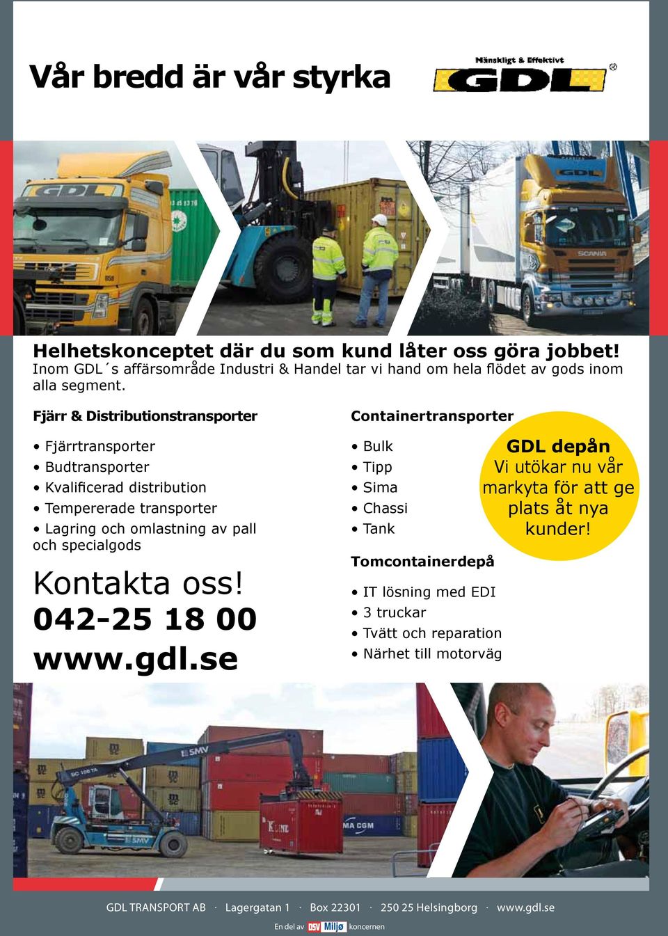 Fjärr & Distributionstransporter Fjärrtransporter Budtransporter Kvalificerad distribution Tempererade transporter Lagring och omlastning av pall och specialgods