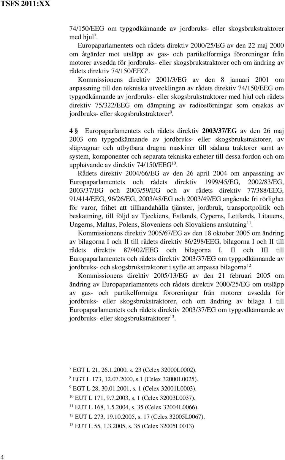 om ändring av rådets direktiv 74/150/EEG 8.