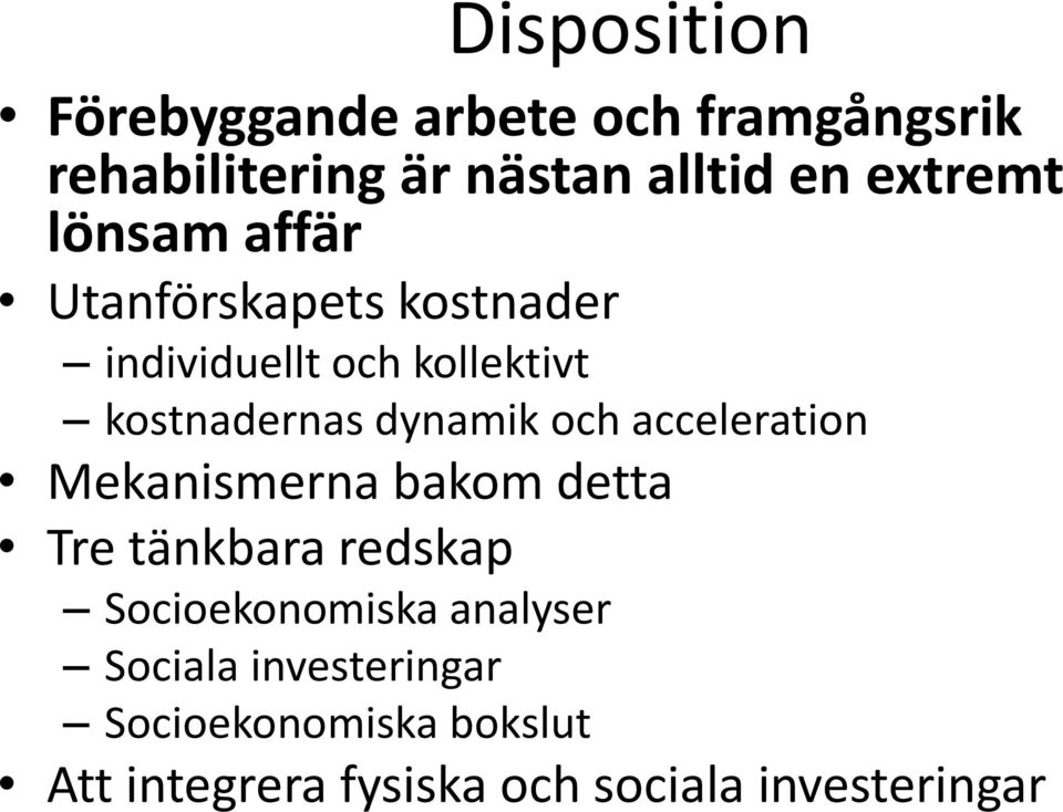 dynamik och acceleration Mekanismerna bakom detta Tre tänkbara redskap Socioekonomiska