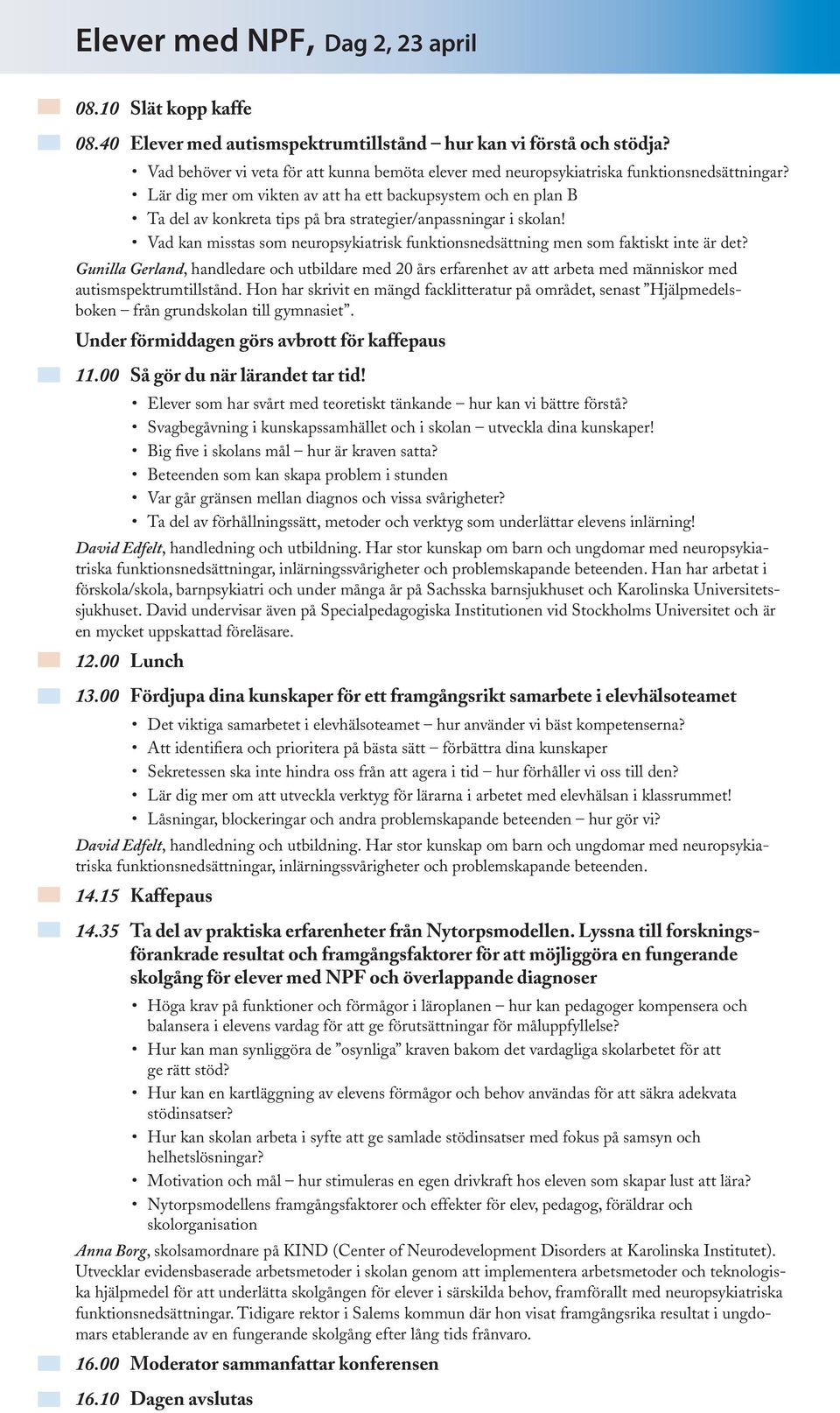 Lär dig mer om vikten av att ha ett backupsystem och en plan B Ta del av konkreta tips på bra strategier/anpassningar i skolan!