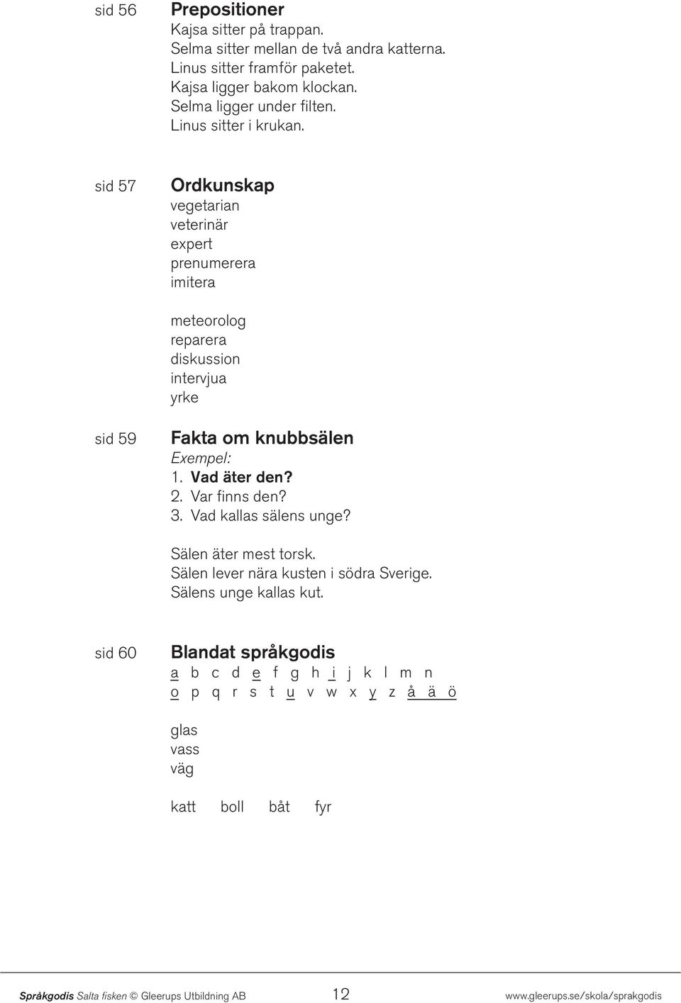 sid 57 Ordkunskap vegetarian veterinär expert prenumerera imitera meteorolog reparera diskussion intervjua yrke sid 59 Fakta om knubbsälen 1.
