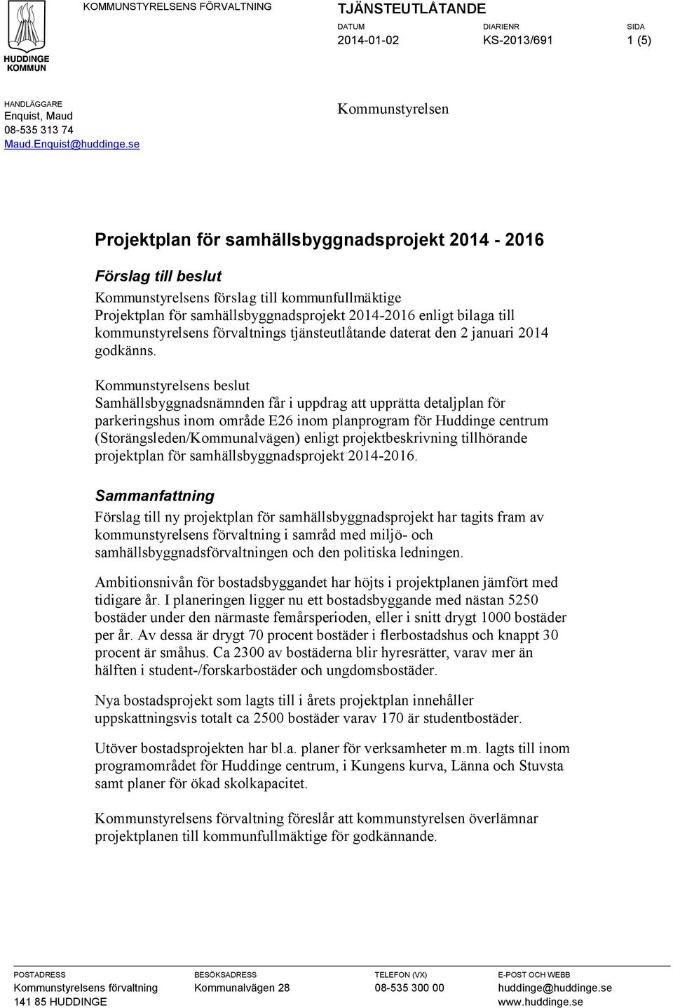 bilaga till kommunstyrelsens förvaltnings tjänsteutlåtande daterat den 2 januari 2014 godkänns.