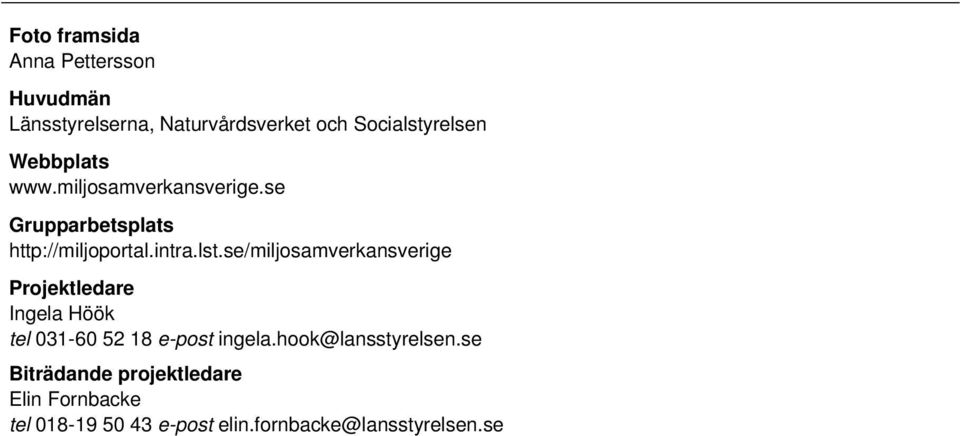 se/miljosamverkansverige Projektledare Ingela Höök tel 031-60 52 18 e-post ingela.
