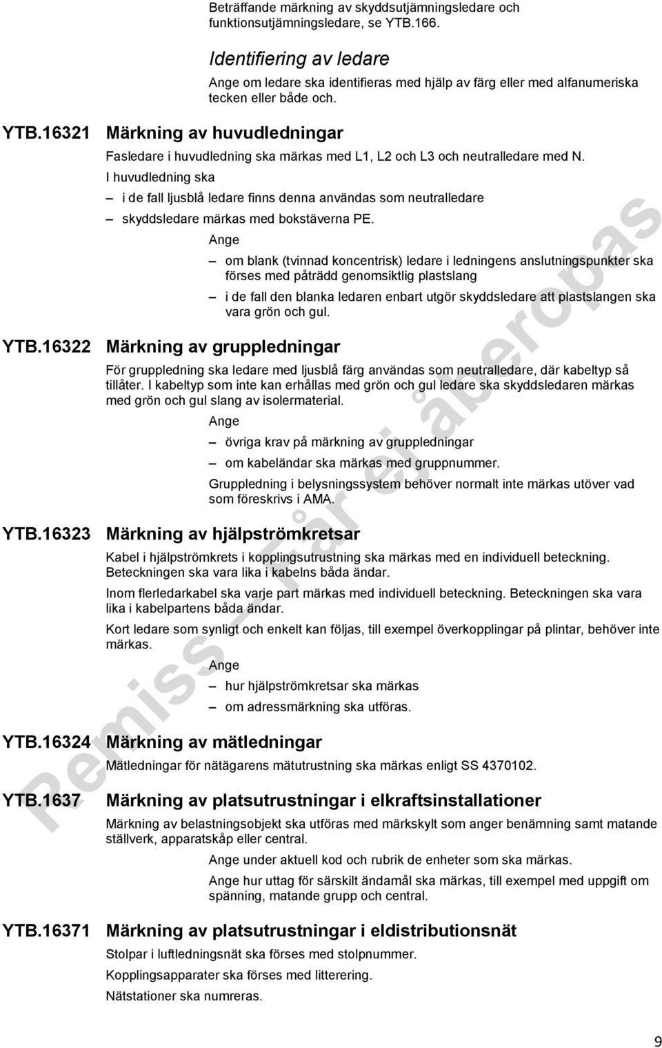 Fasledare i huvudledning ska märkas med L1, L2 och L3 och neutralledare med N.