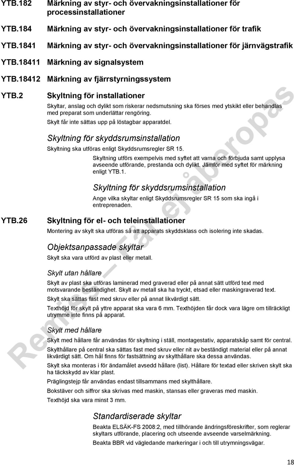 järnvägstrafik YTB.18411 Märkning av signalsystem YTB.18412 Märkning av fjärrstyrningssystem YTB.2 YTB.