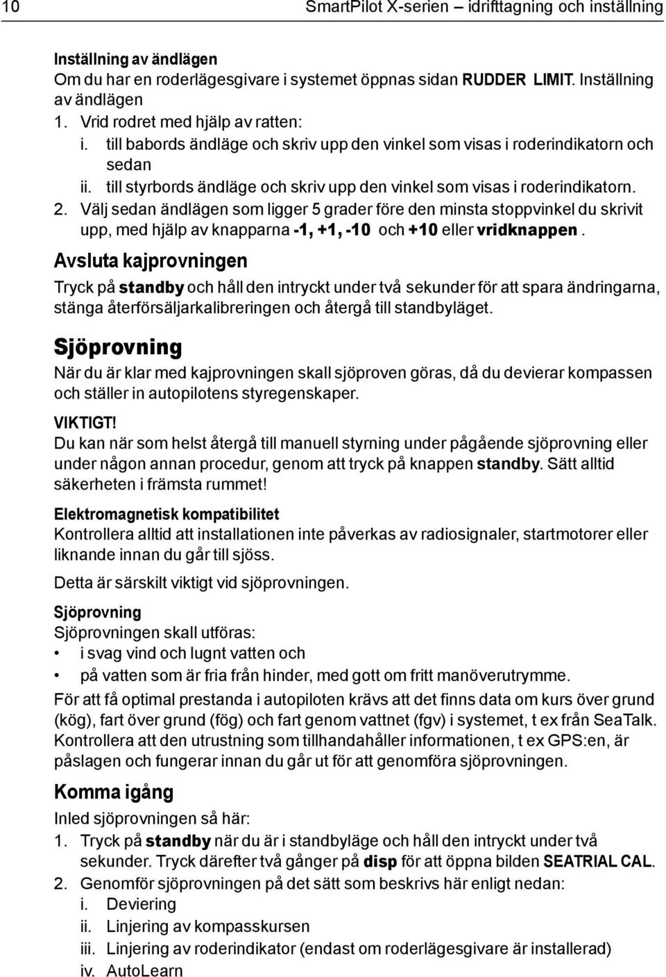 2. Välj sedan ändlägen som ligger 5 grader före den minsta stoppvinkel du skrivit upp, med hjälp av knapparna -1, +1, -10 och +10 eller vridknappen.