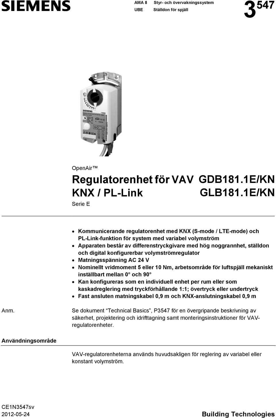 digital konfigurerbar volymströmregulator Matningsspänning AC 24 V Nominellt vridmoment 5 eller 10 Nm, arbetsområde för luftspjäll mekaniskt inställbart mellan 0 och 90 Kan konfigureras som en