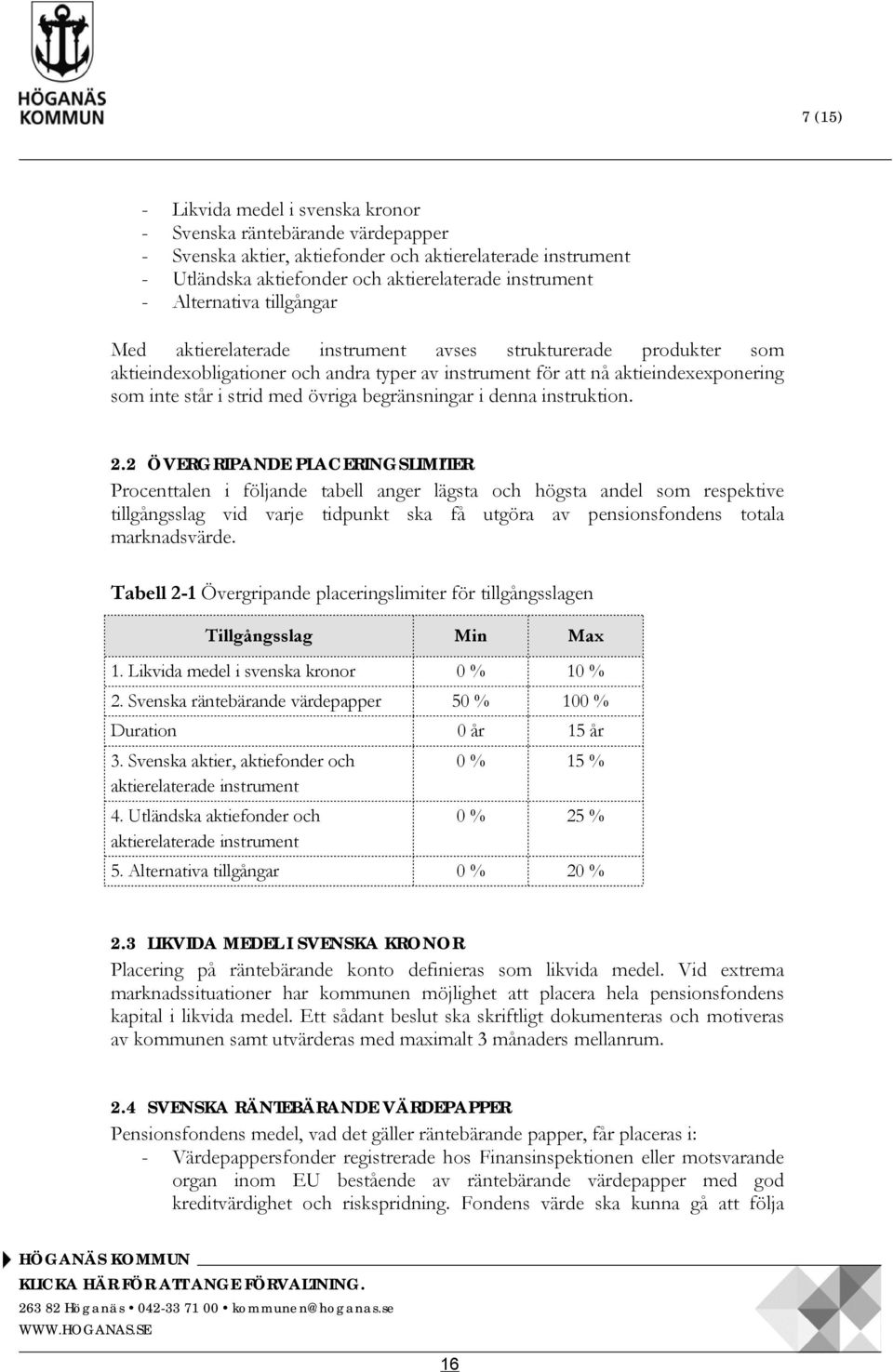 övriga begränsningar i denna instruktion. 2.