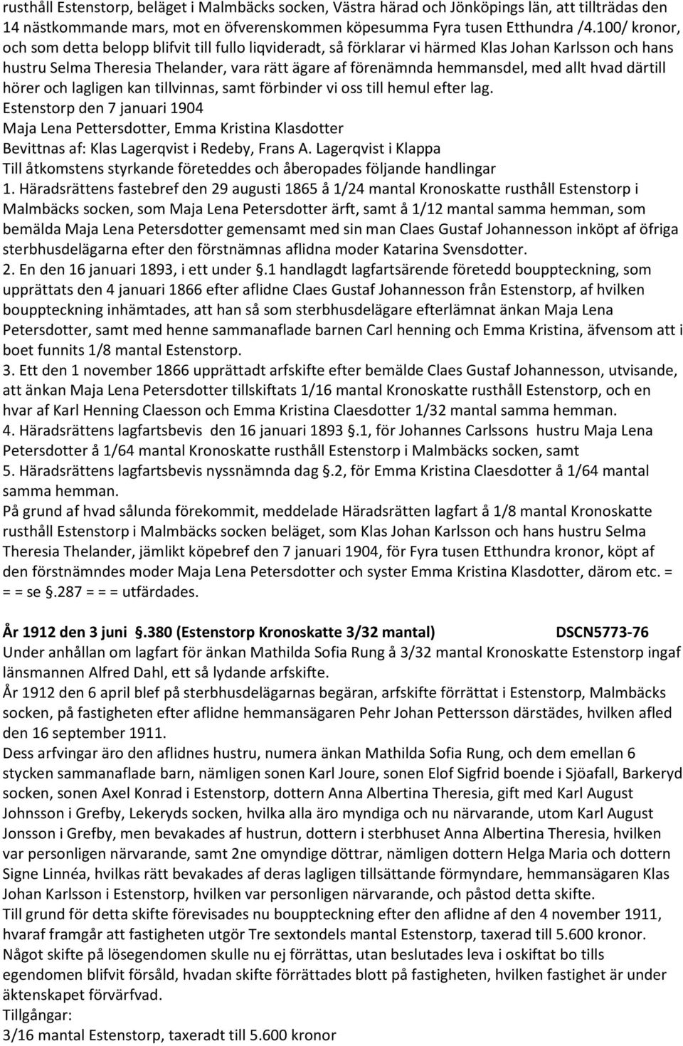 allt hvad därtill hörer och lagligen kan tillvinnas, samt förbinder vi oss till hemul efter lag.