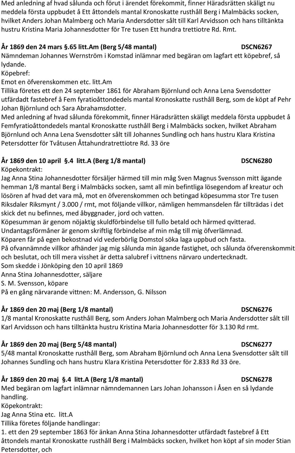 am (Berg 5/48 mantal) DSCN6267 Nämndeman Johannes Wernström i Komstad inlämnar med begäran om lagfart ett köpebref, så lydande. Emot en öfverenskommen etc. litt.