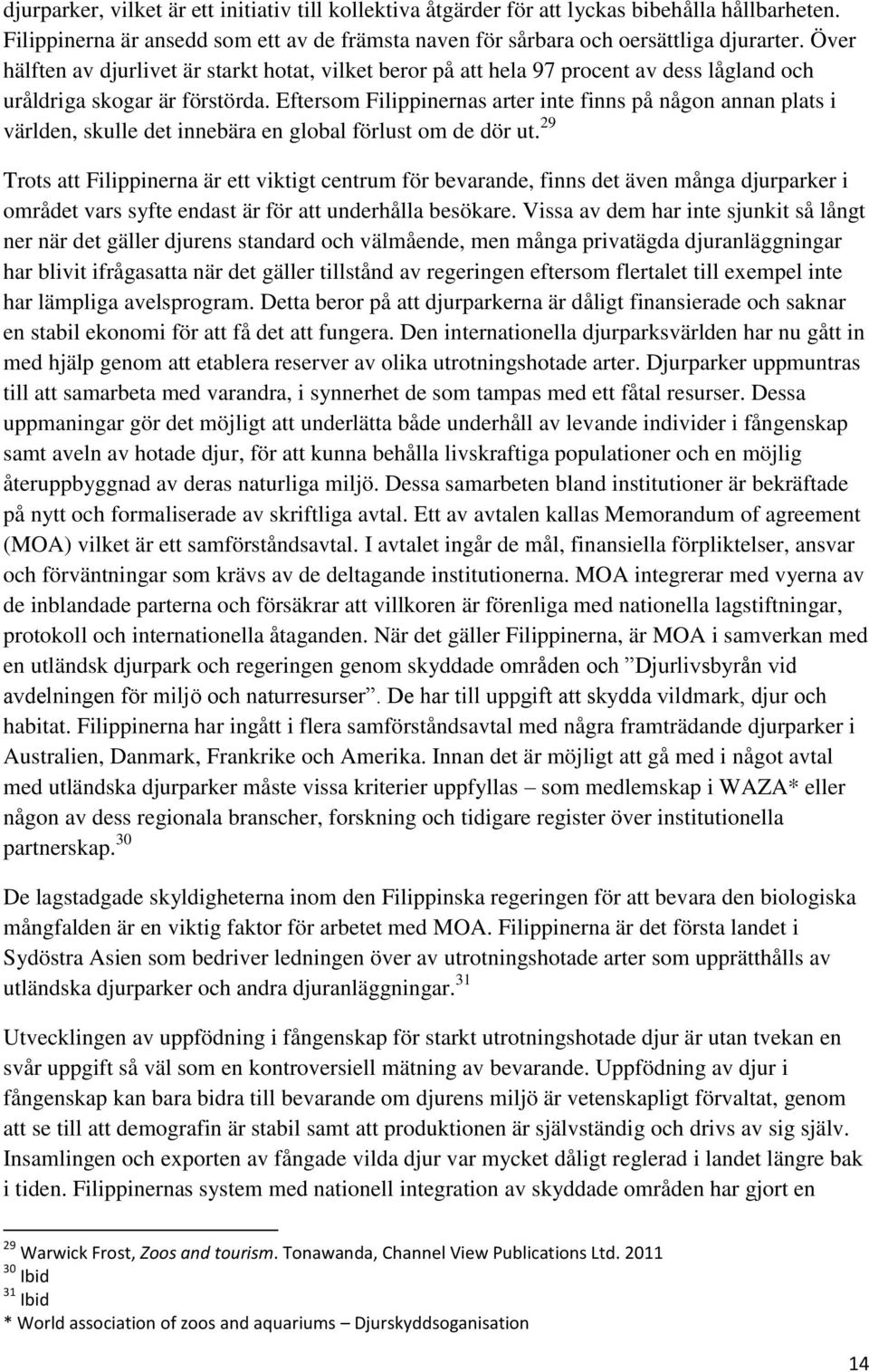 Eftersom Filippinernas arter inte finns på någon annan plats i världen, skulle det innebära en global förlust om de dör ut.