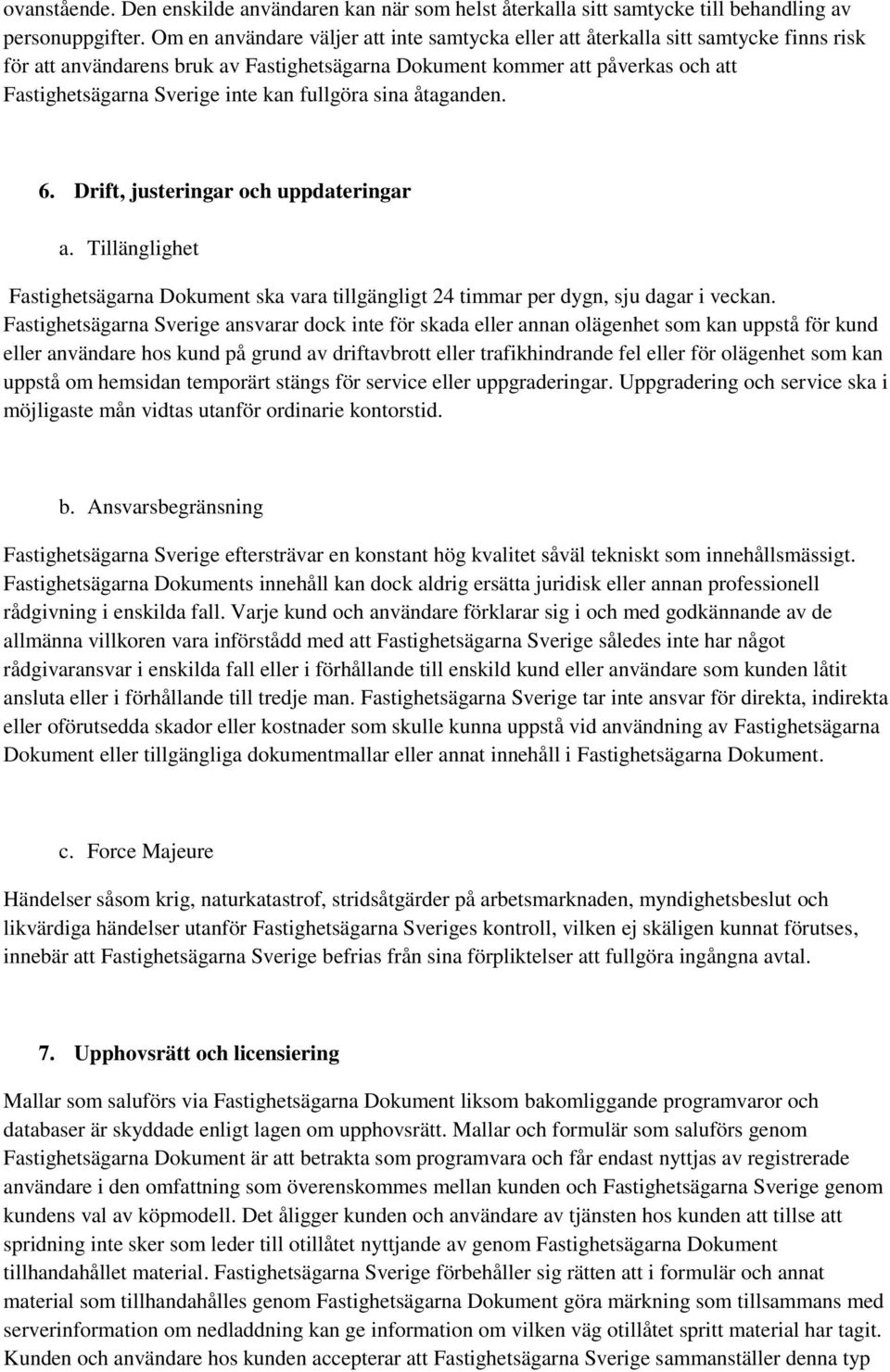 kan fullgöra sina åtaganden. 6. Drift, justeringar och uppdateringar a. Tillänglighet Fastighetsägarna Dokument ska vara tillgängligt 24 timmar per dygn, sju dagar i veckan.