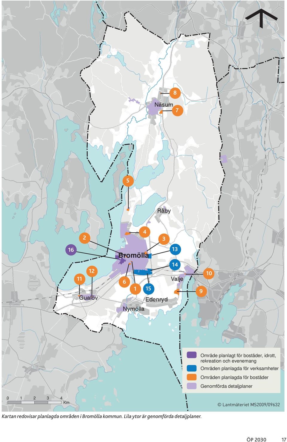 Områden planlagda för bostäder Genomförda detaljplaner 0 1 2 3 4 Km Lantmäteriet MS2009/09632