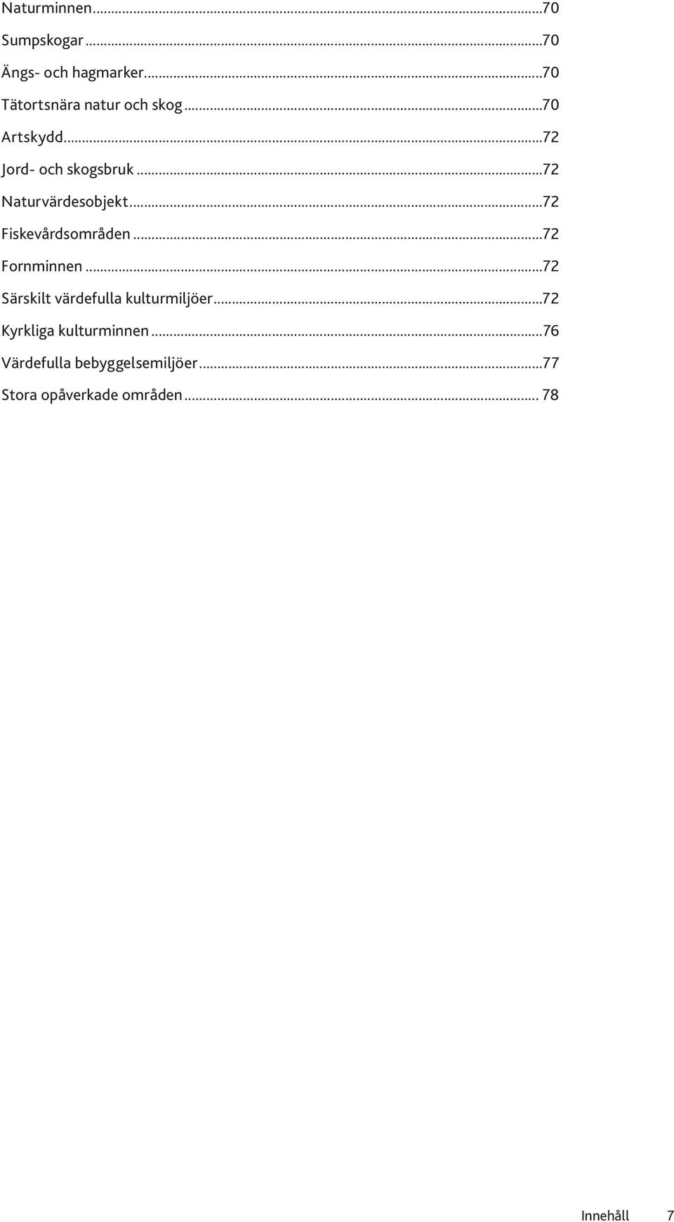 ..72 Fornminnen...72 Särskilt värdefulla kulturmiljöer...72 Kyrkliga kulturminnen.