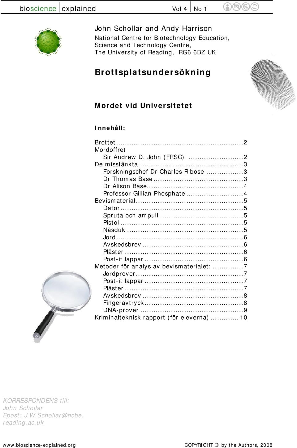 .. 3 Dr Thomas Base... 3 Dr Alison Base... 4 Professor Gillian Phosphate... 4 Bevismaterial... 5 Dator... 5 Spruta och ampull... 5 Pistol... 5 Näsduk... 5 Jord... 6 Avskedsbrev... 6 Plåster.