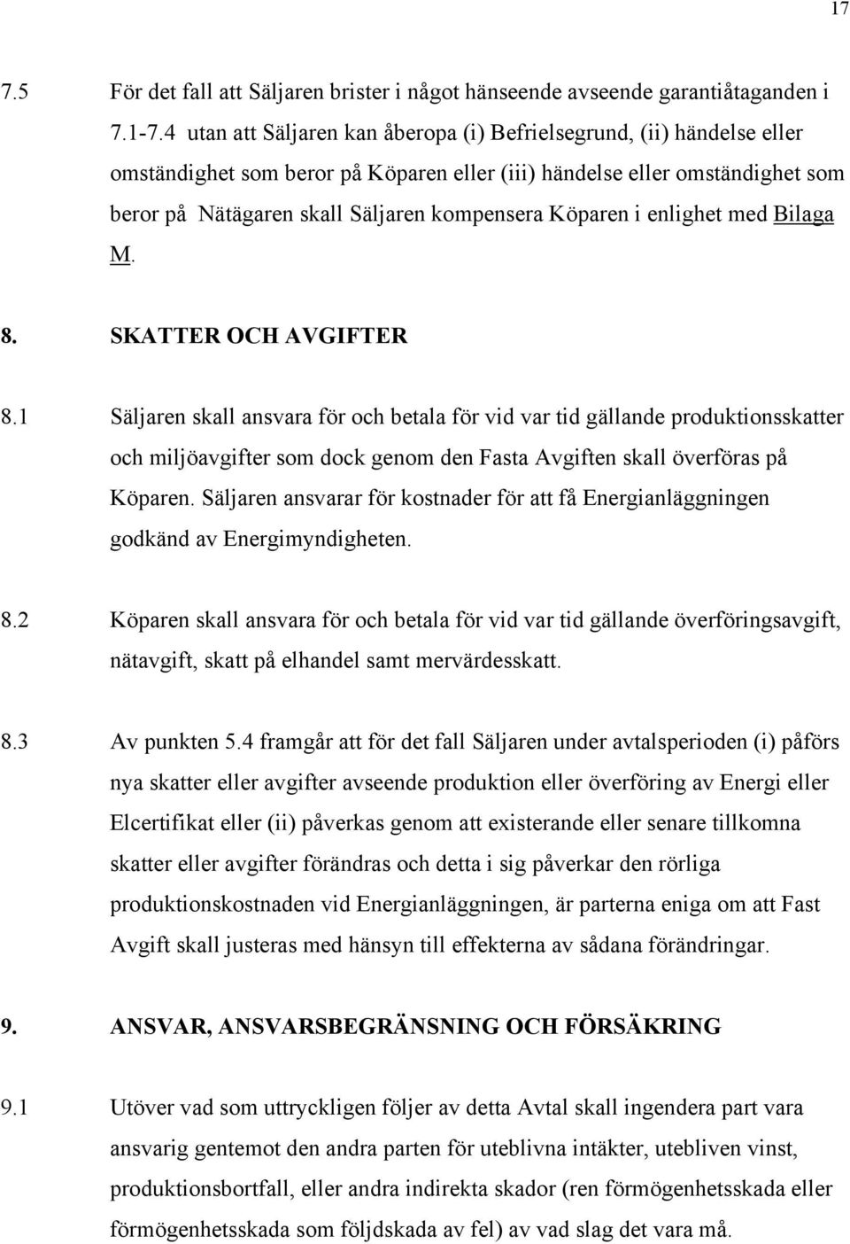 Köparen i enlighet med Bilaga M. 8. SKATTER OCH AVGIFTER 8.