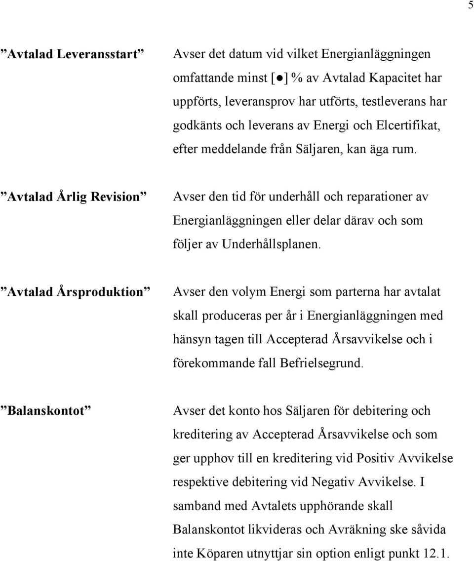 Avtalad Årlig Revision Avser den tid för underhåll och reparationer av Energianläggningen eller delar därav och som följer av Underhållsplanen.