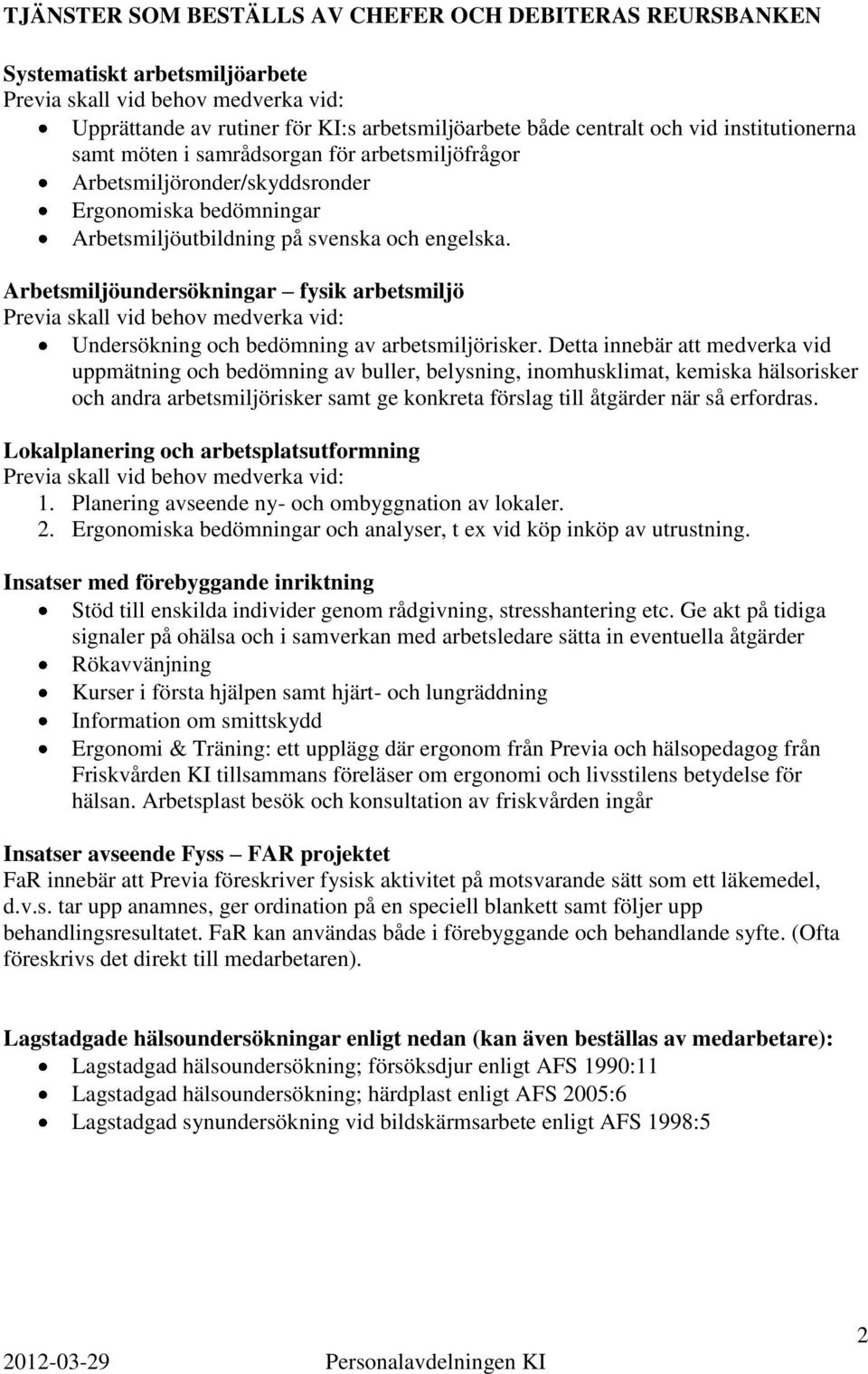 Arbetsmiljöundersökningar fysik arbetsmiljö Undersökning och bedömning av arbetsmiljörisker.