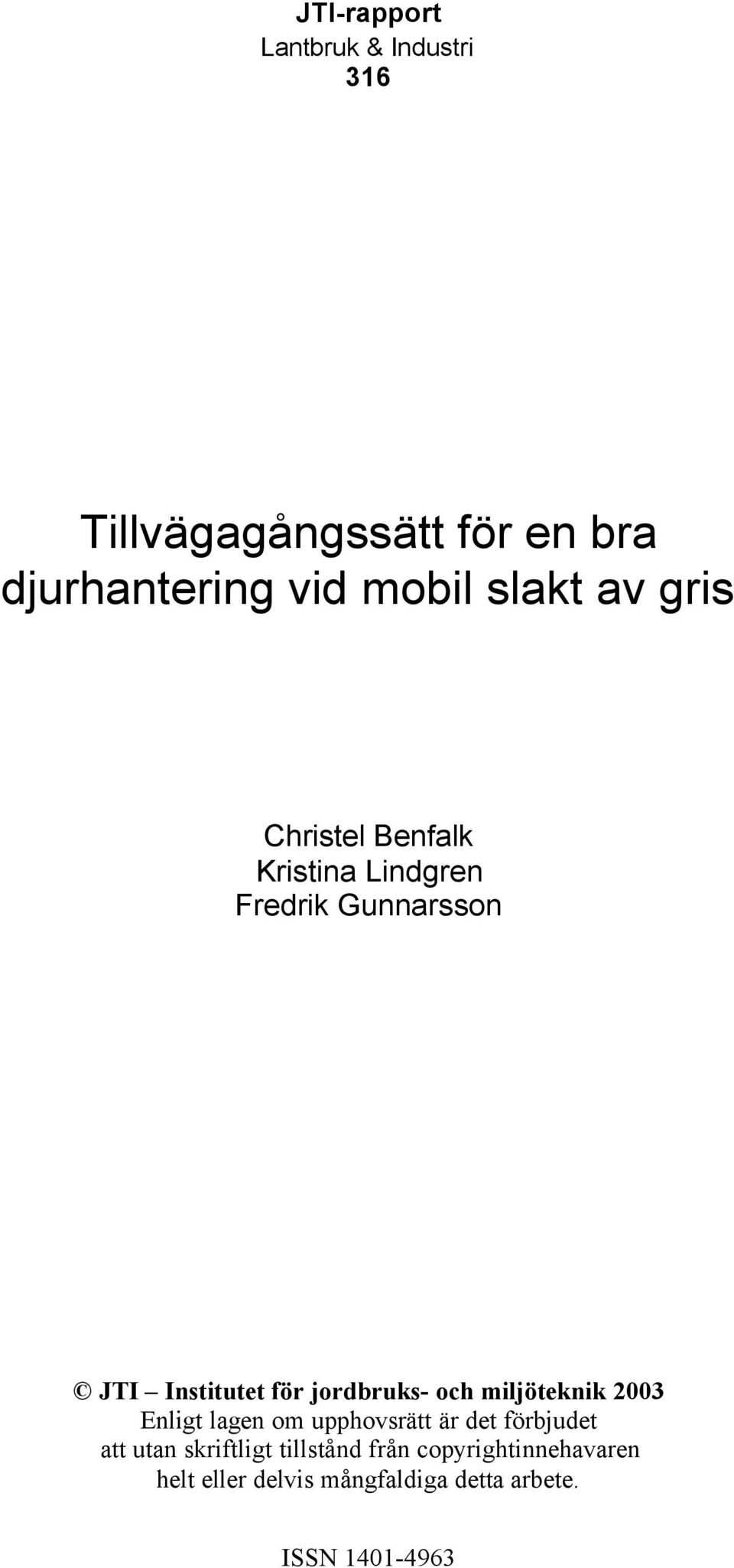 2003 Enligt lagen om upphovsrätt är det förbjudet att utan skriftligt tillstånd