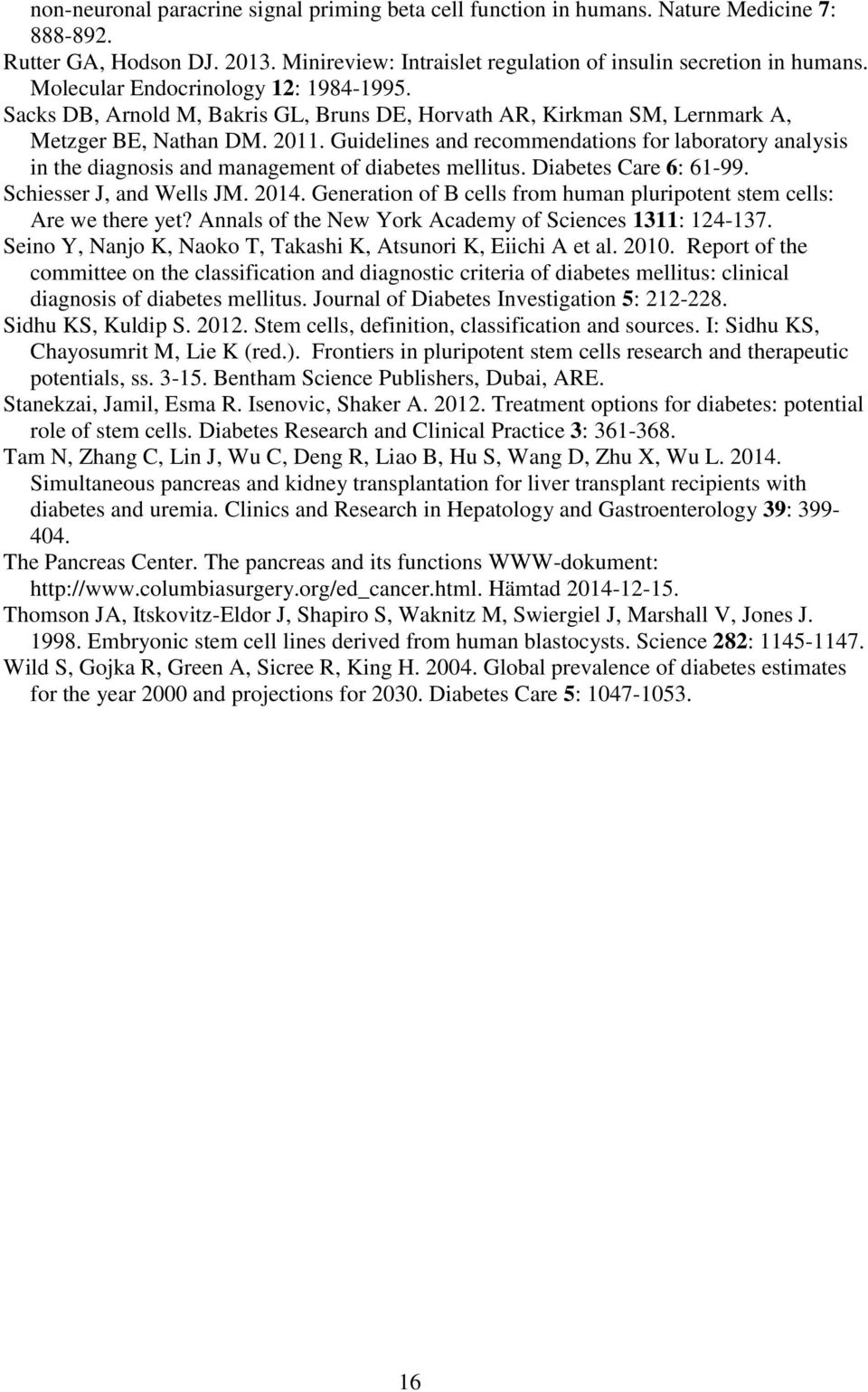 Guidelines and recommendations for laboratory analysis in the diagnosis and management of diabetes mellitus. Diabetes Care 6: 61-99. Schiesser J, and Wells JM. 2014.