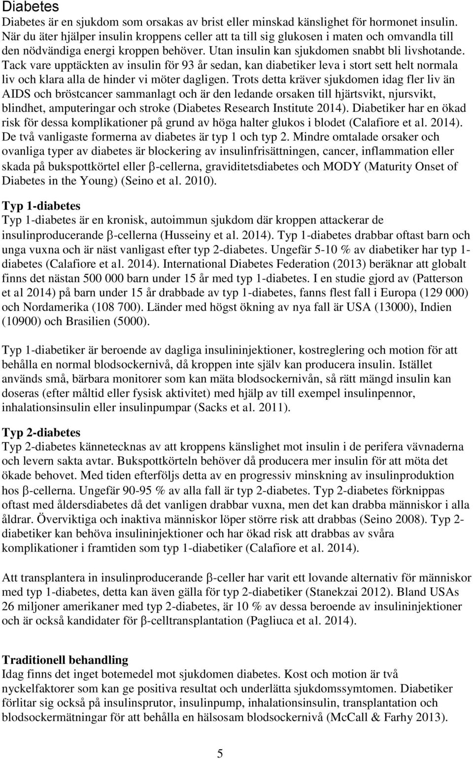 Tack vare upptäckten av insulin för 93 år sedan, kan diabetiker leva i stort sett helt normala liv och klara alla de hinder vi möter dagligen.