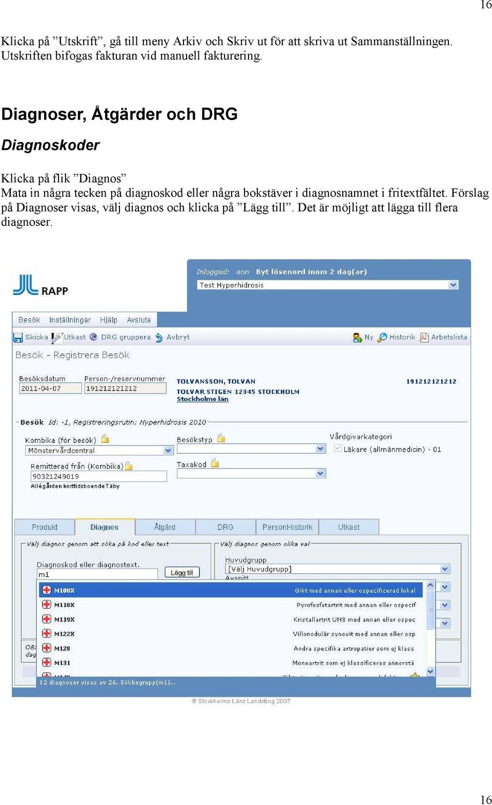 Diagnoser, Åtgärder och DRG Diagnoskoder Klicka på flik Diagnos Mata in några tecken på diagnoskod