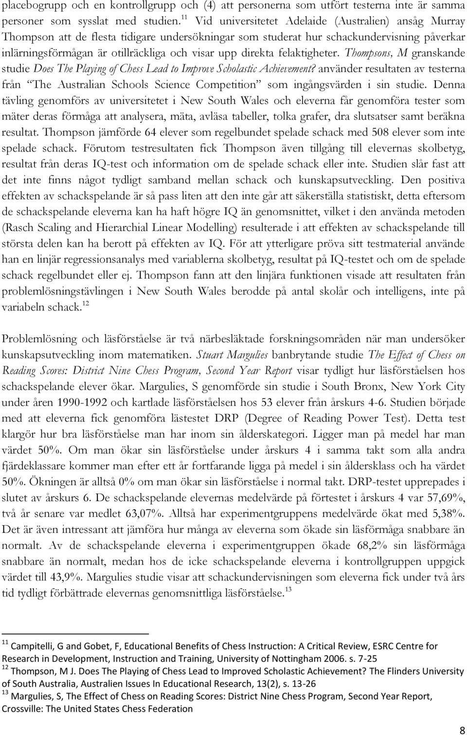 direkta felaktigheter. Thompsons, M granskande studie Does The Playing of Chess Lead to Improve Scholastic Achievement?