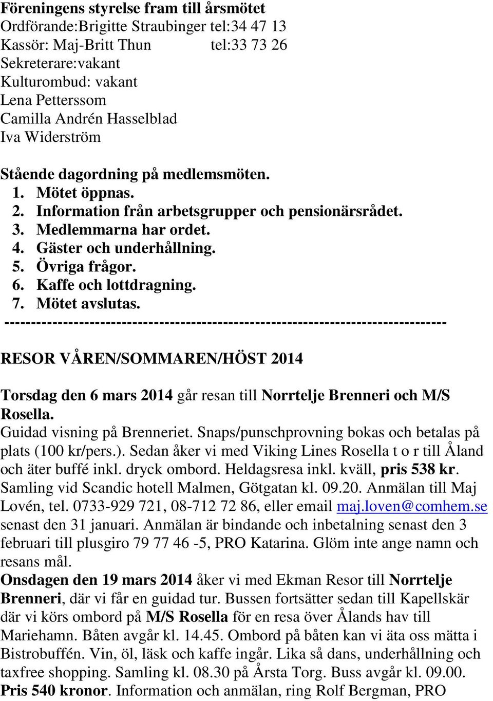 Övriga frågor. 6. Kaffe och lottdragning. 7. Mötet avslutas.