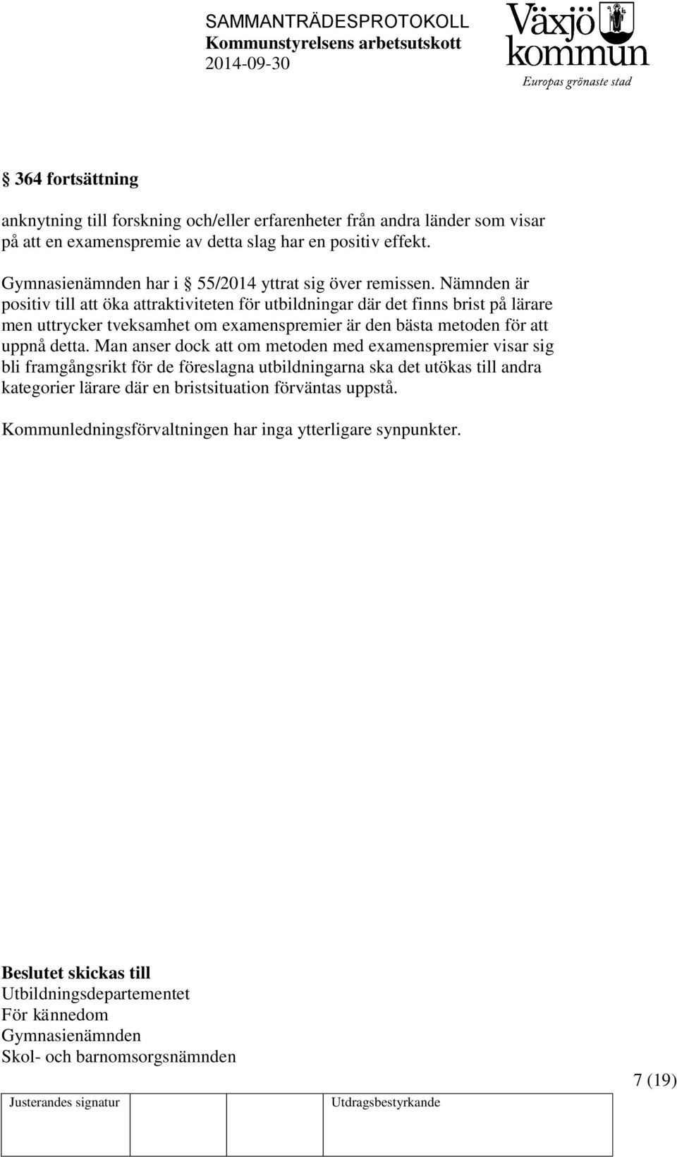 Nämnden är positiv till att öka attraktiviteten för utbildningar där det finns brist på lärare men uttrycker tveksamhet om examenspremier är den bästa metoden för att uppnå detta.