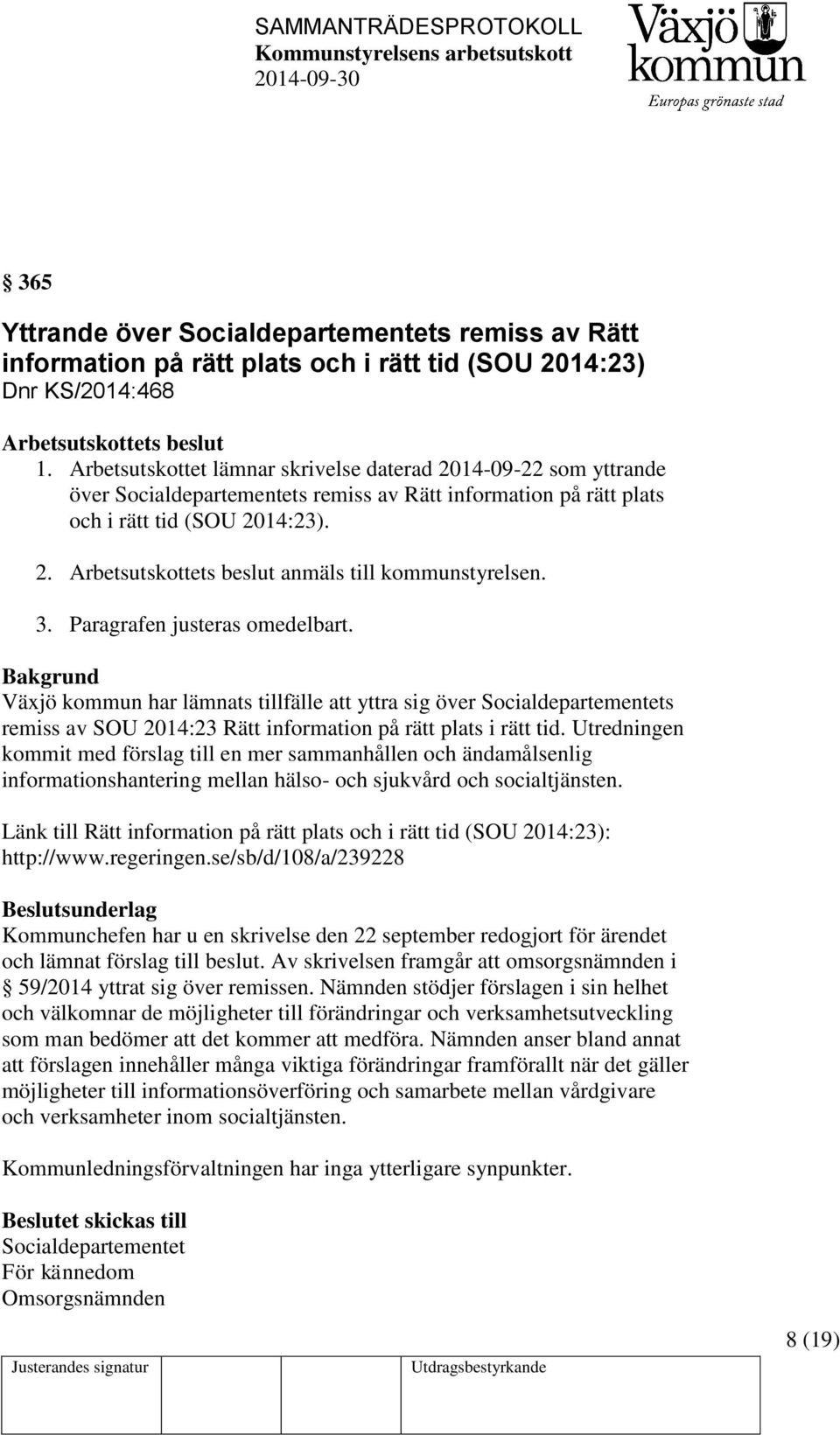 3. Paragrafen justeras omedelbart. Bakgrund Växjö kommun har lämnats tillfälle att yttra sig över Socialdepartementets remiss av SOU 2014:23 Rätt information på rätt plats i rätt tid.