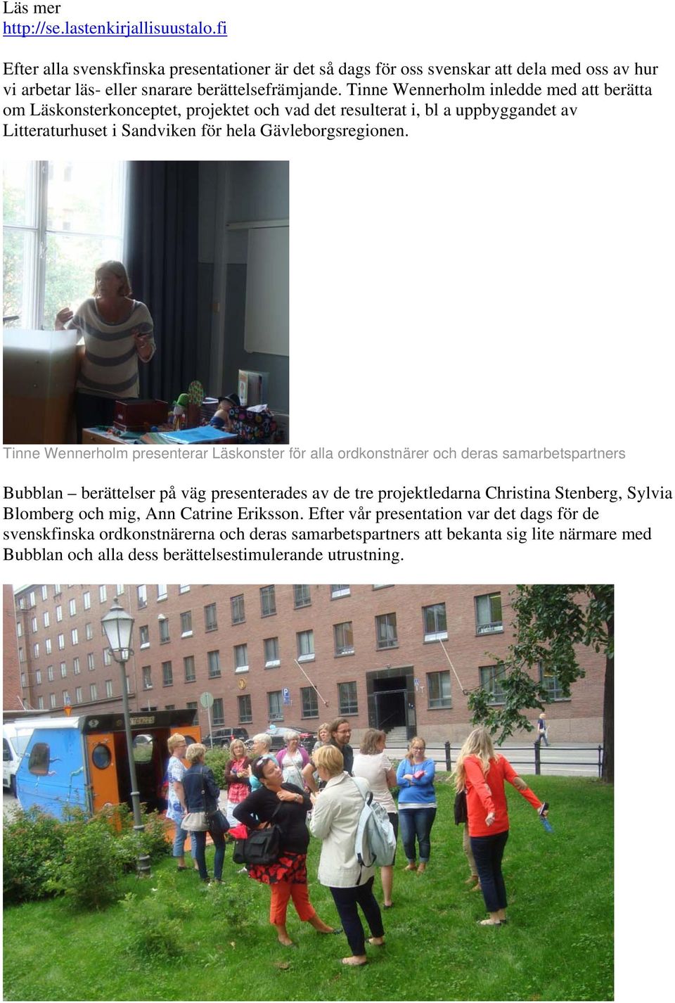 Tinne Wennerholm presenterar Läskonster för alla ordkonstnärer och deras samarbetspartners Bubblan berättelser på väg presenterades av de tre projektledarna Christina Stenberg, Sylvia Blomberg