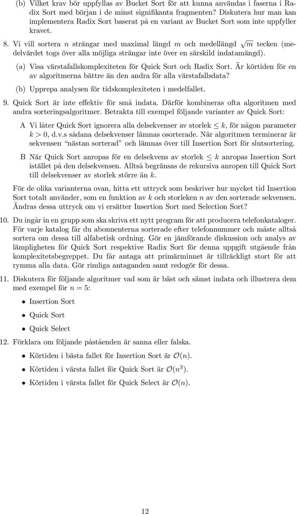 över alla möjliga strängar inte över en särskild indatamängd) (a) Visa värstafallskomplexiteten för Quick Sort och Radix Sort Är körtiden för en av algoritmerna bättre än den andra för alla