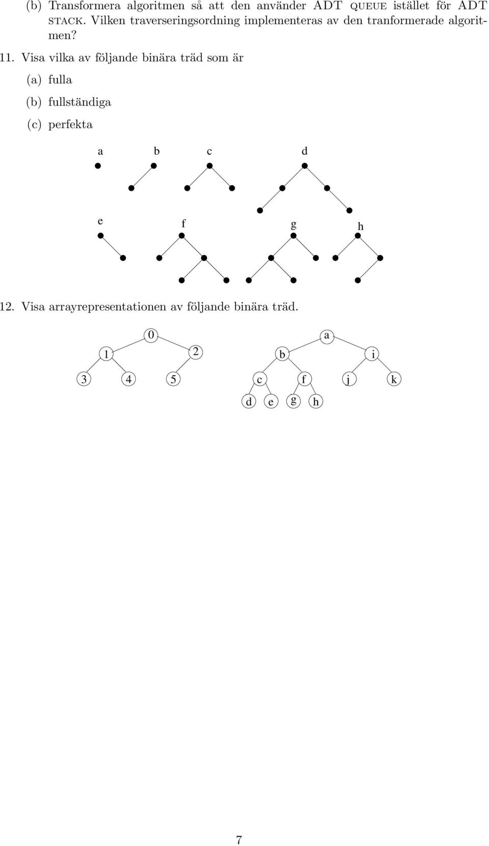 11 Visa vilka av följande binära träd som är (a) fulla (b) fullständiga (c) perfekta a