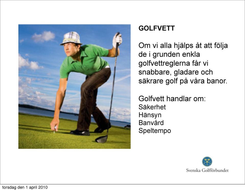 snabbare, gladare och säkrare golf på våra