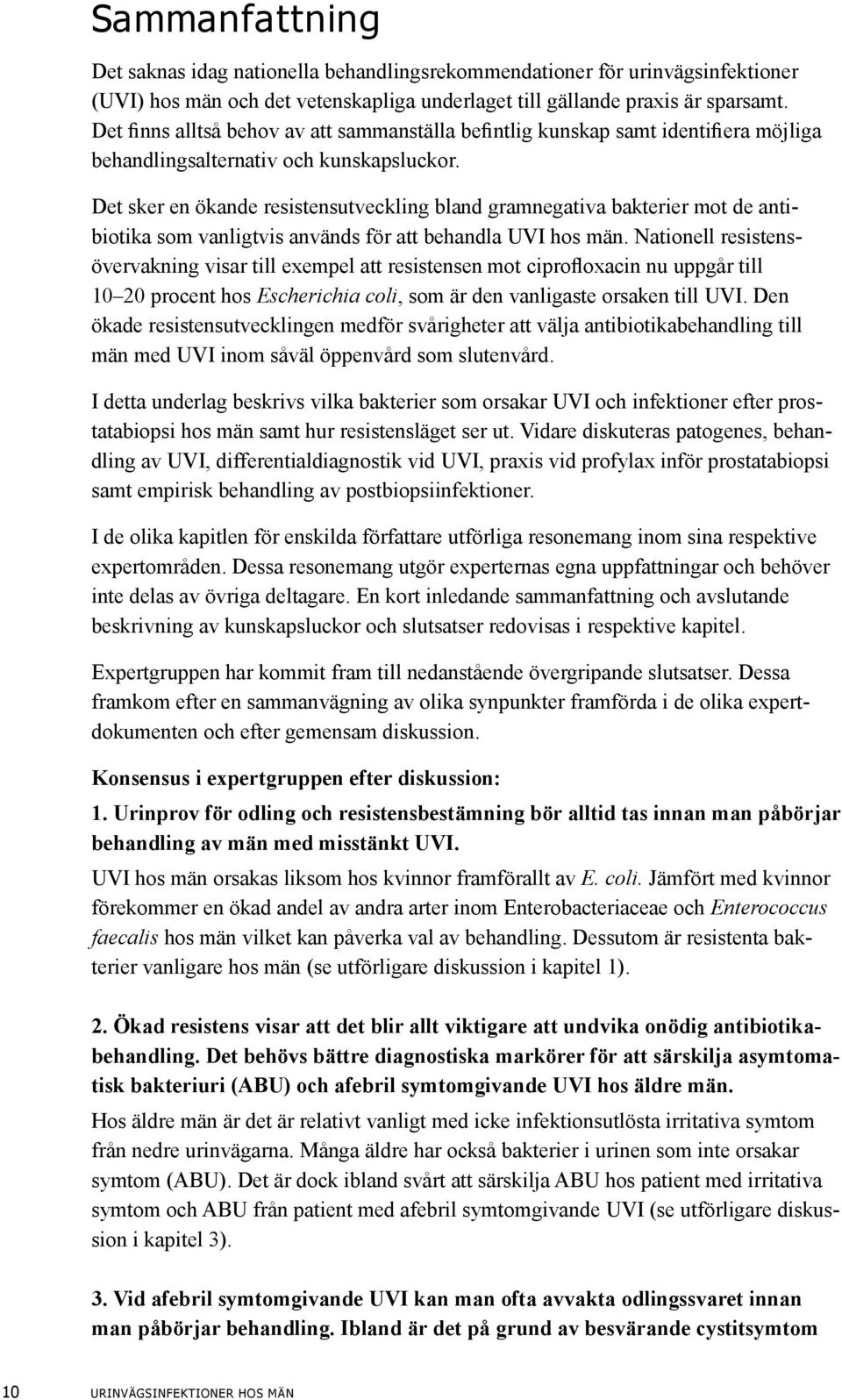 Det sker en ökande resistensutveckling bland gramnegativa bakterier mot de antibiotika som vanligtvis används för att behandla UVI hos män.